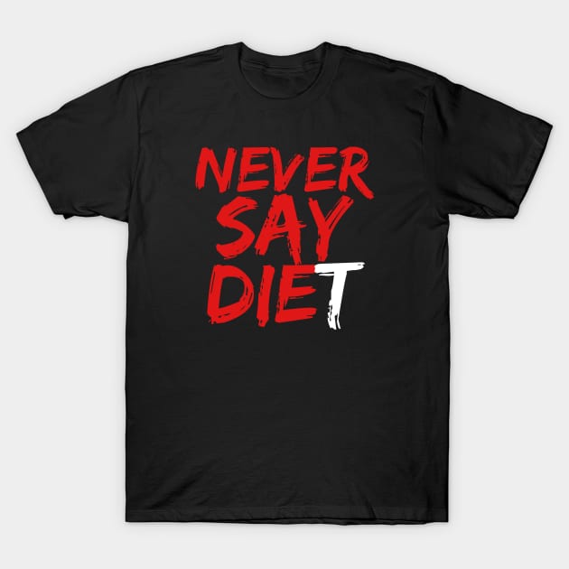 Never Say DIEt T-Shirt by LefTEE Designs